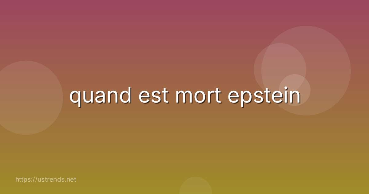 quand est mort epstein