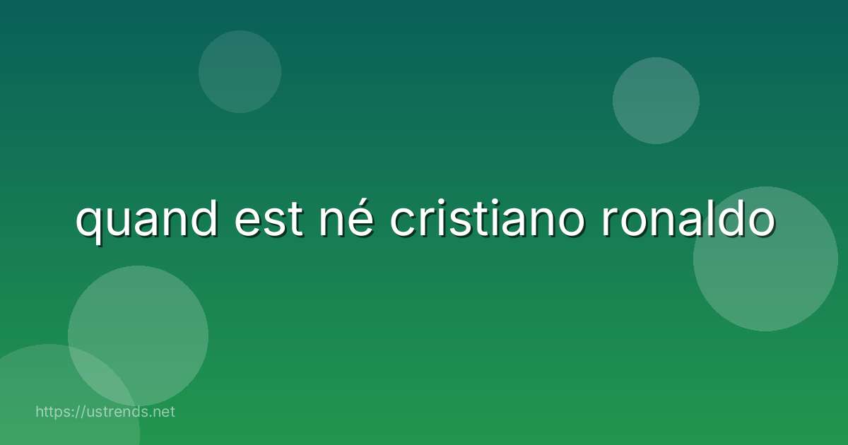 quand est né cristiano ronaldo