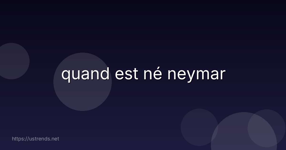 quand est né neymar