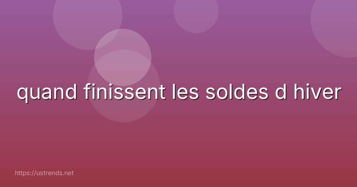 quand finissent les soldes d hiver