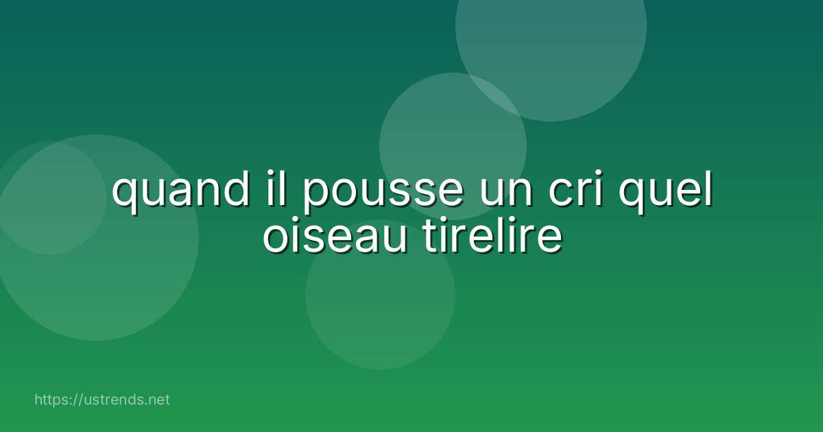 quand il pousse un cri quel oiseau tirelire