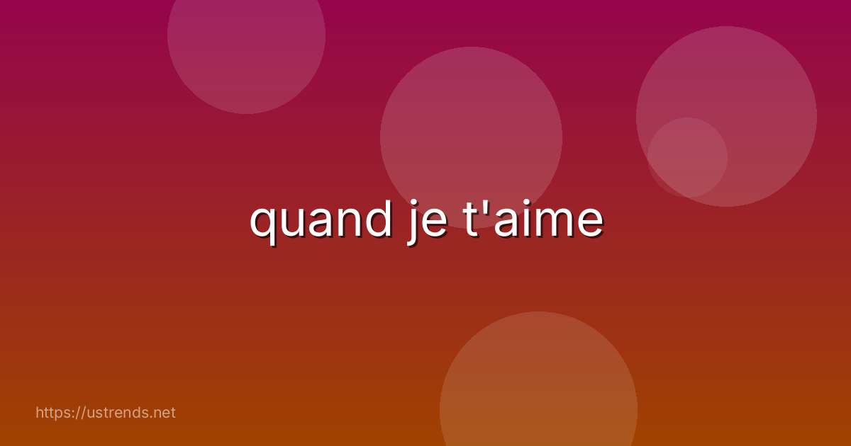 quand je t'aime