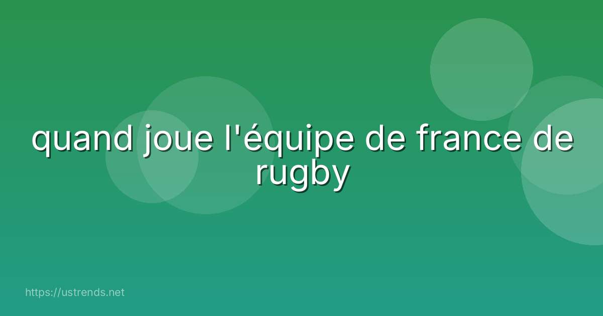 quand joue l'équipe de france de rugby