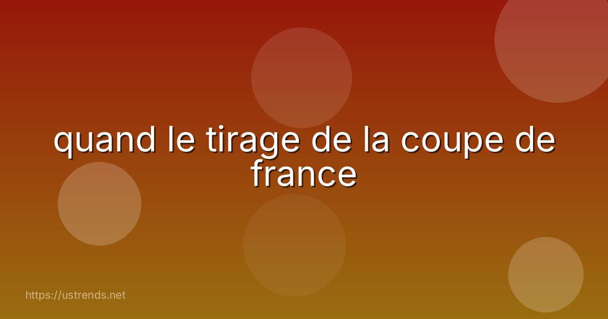 quand le tirage de la coupe de france