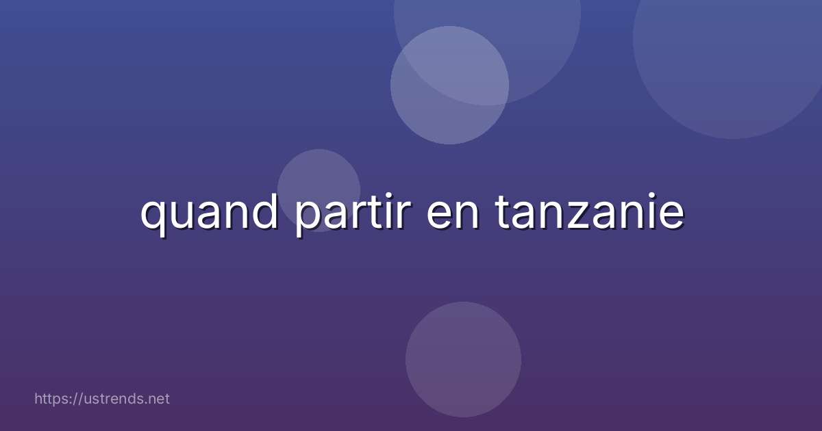 quand partir en tanzanie