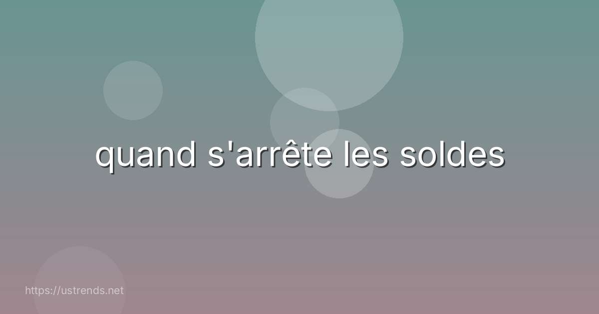 quand s'arrête les soldes
