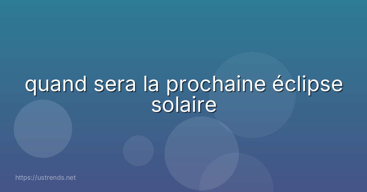 quand sera la prochaine éclipse solaire