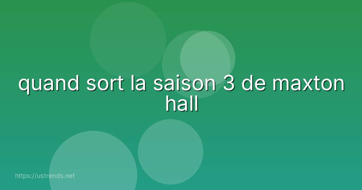 quand sort la saison 3 de maxton hall