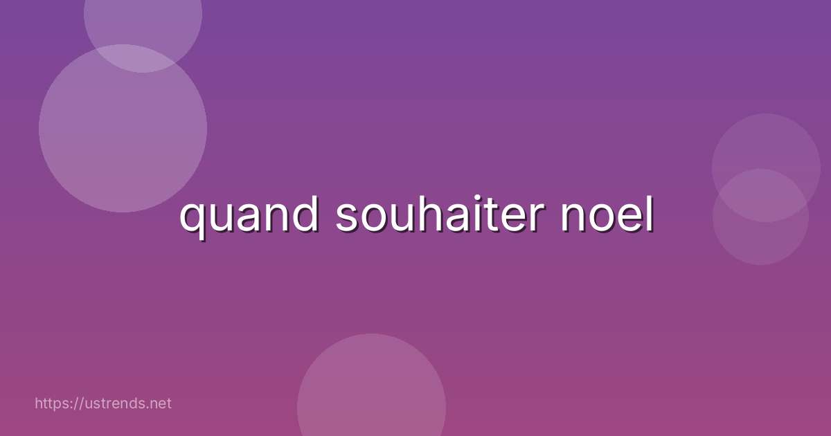 quand souhaiter noel