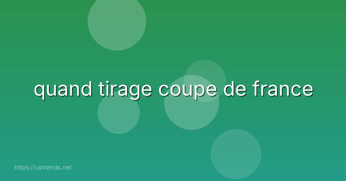 quand tirage coupe de france