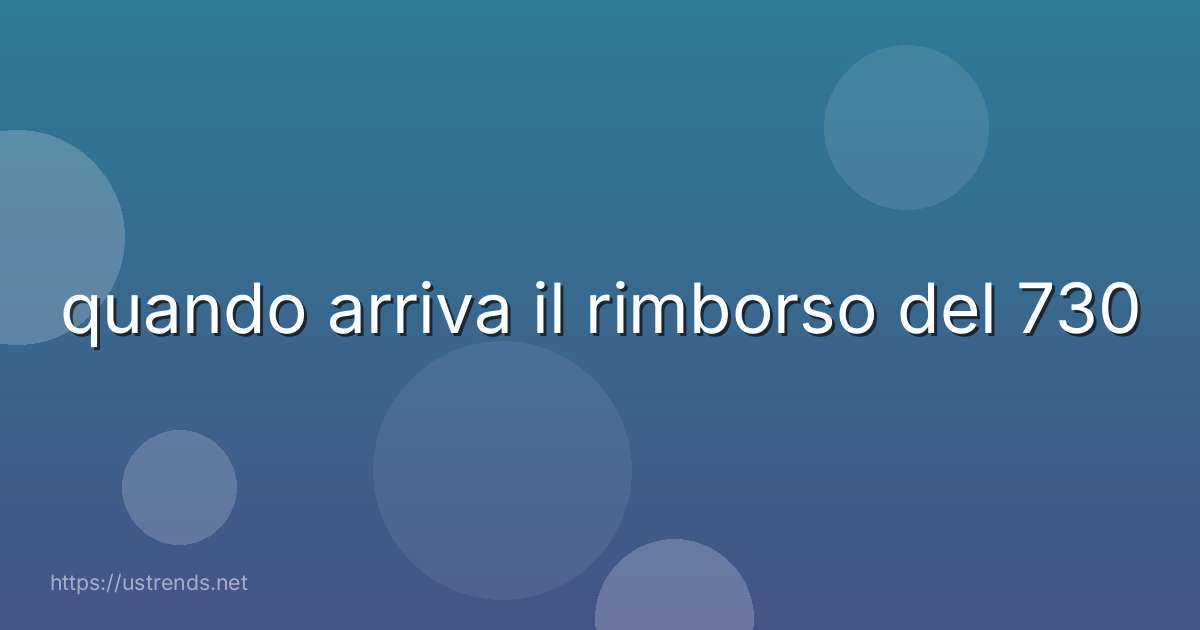 quando arriva il rimborso del 730
