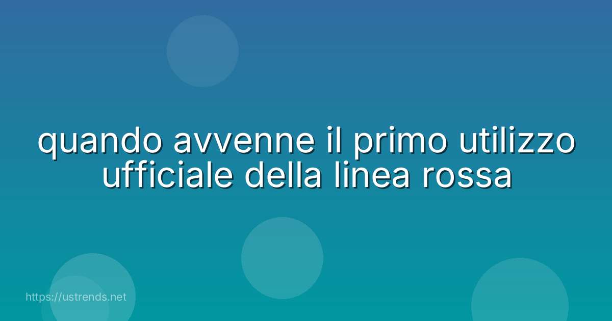 quando avvenne il primo utilizzo ufficiale della linea rossa