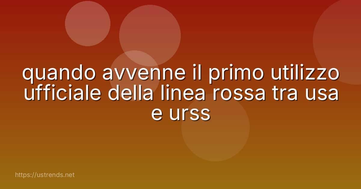 quando avvenne il primo utilizzo ufficiale della linea rossa tra usa e urss