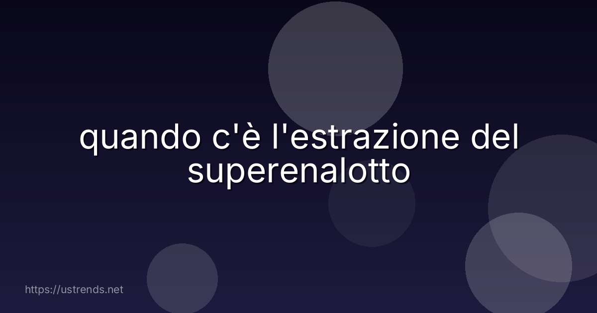quando c'è l'estrazione del superenalotto