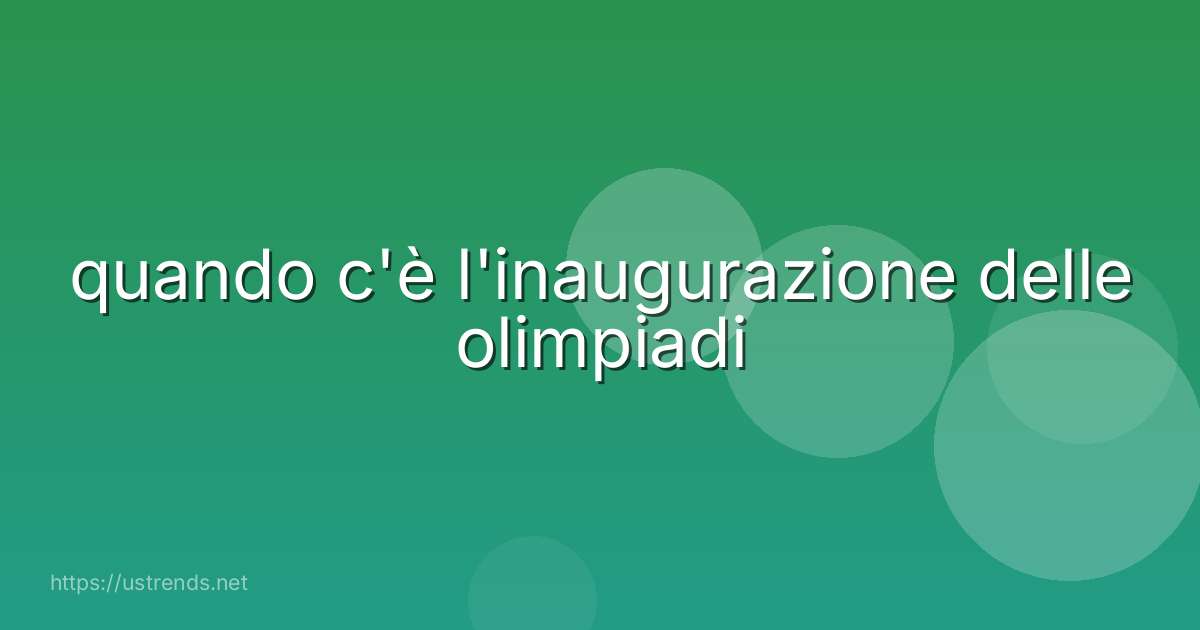quando c'è l'inaugurazione delle olimpiadi