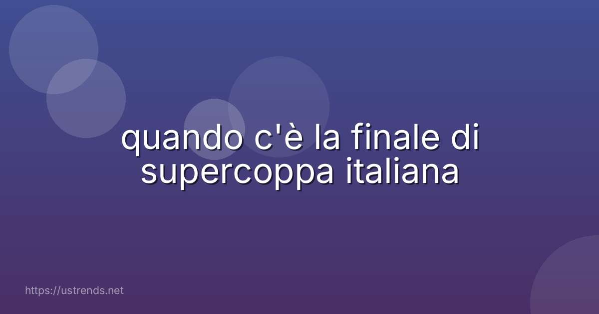 quando c'è la finale di supercoppa italiana