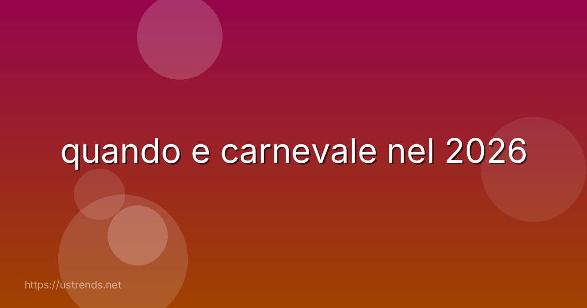 quando e carnevale nel 2026
