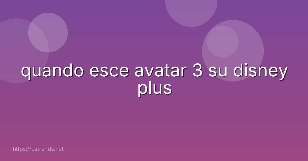 quando esce avatar 3 su disney plus