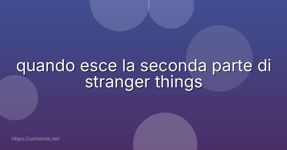 quando esce la seconda parte di stranger things