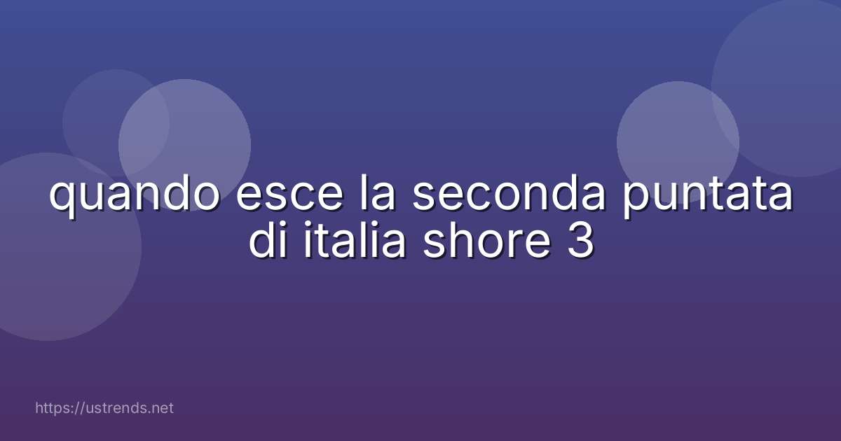 quando esce la seconda puntata di italia shore 3
