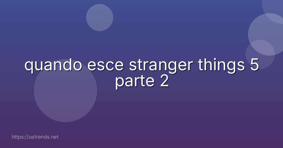 quando esce stranger things 5 parte 2