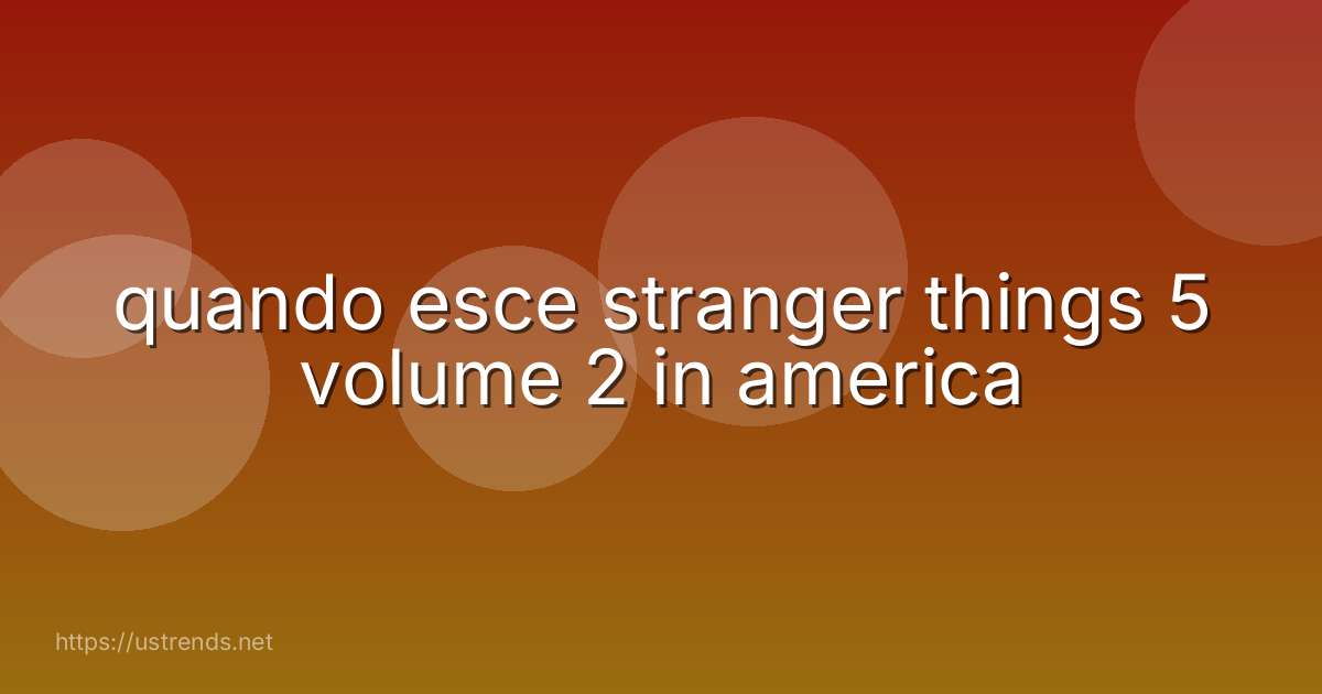 quando esce stranger things 5 volume 2 in america