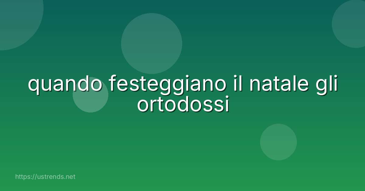 quando festeggiano il natale gli ortodossi