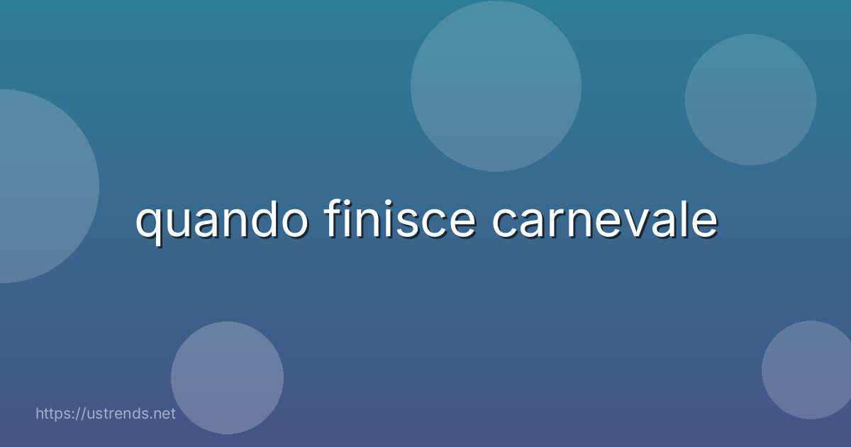 quando finisce carnevale