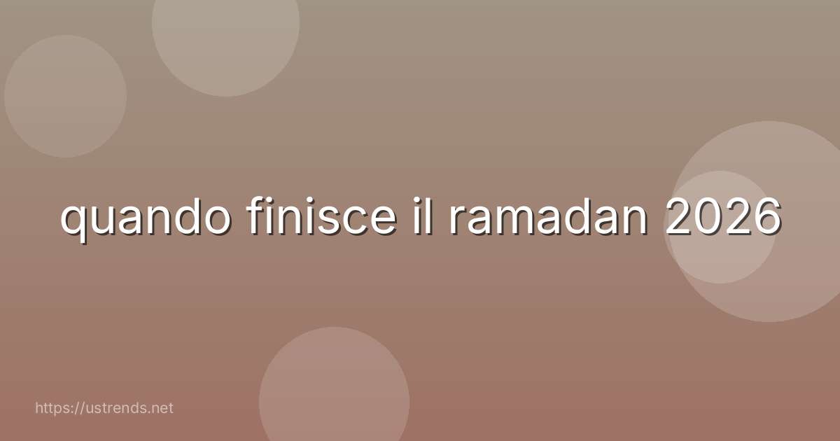 quando finisce il ramadan 2026
