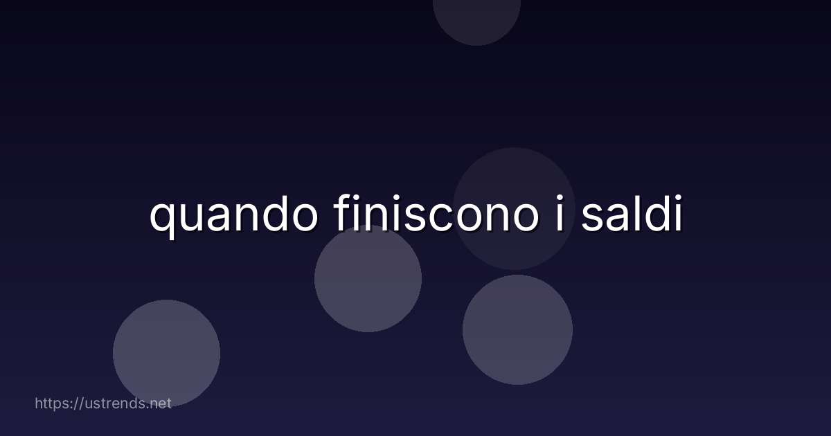quando finiscono i saldi