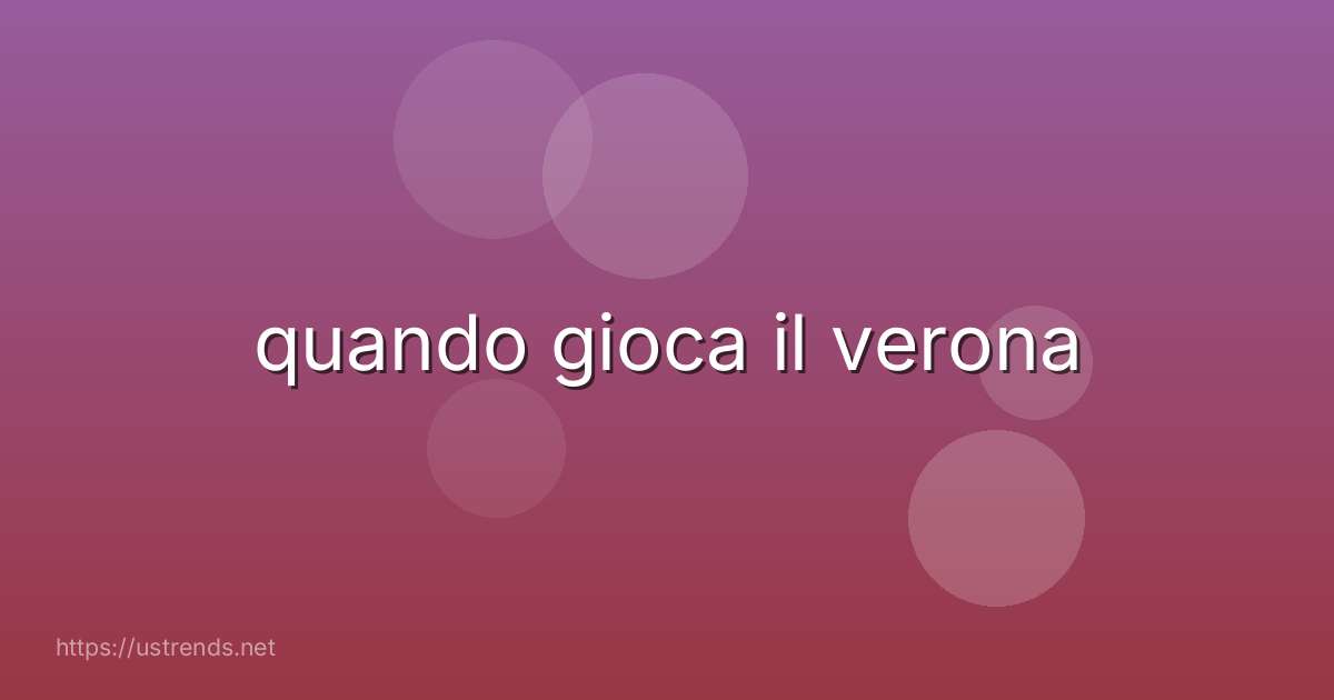 quando gioca il verona