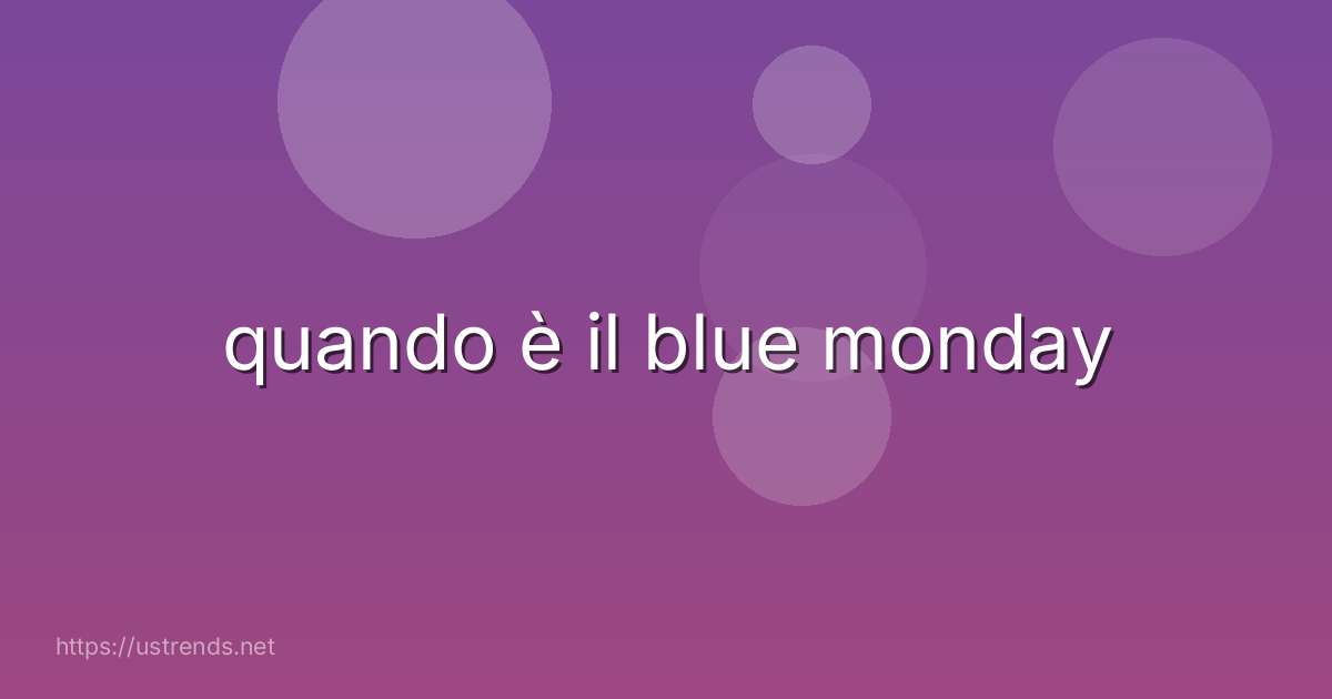 quando è il blue monday