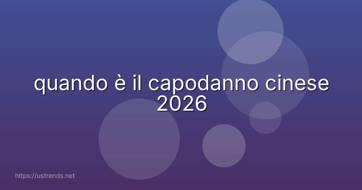 quando è il capodanno cinese 2026
