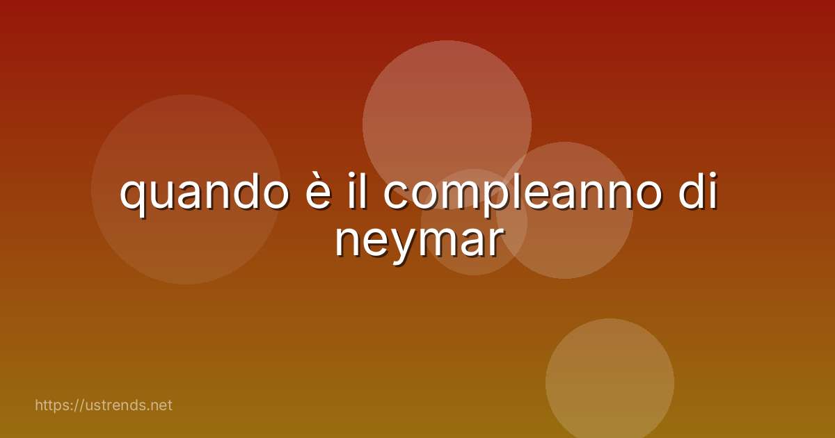 quando è il compleanno di neymar