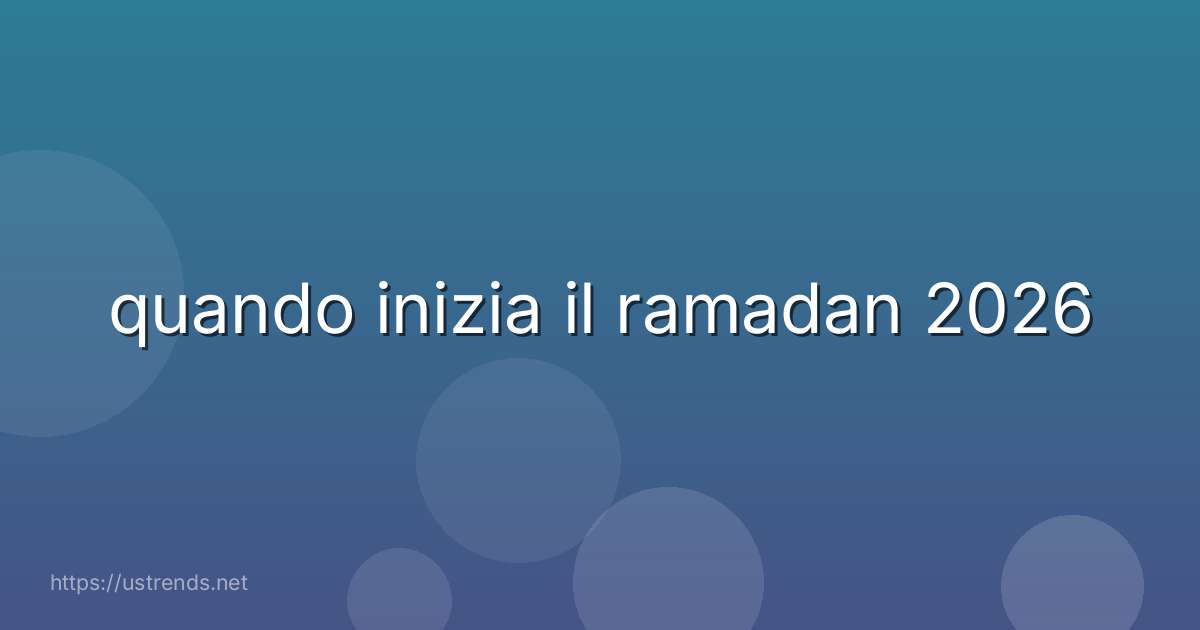 quando inizia il ramadan 2026