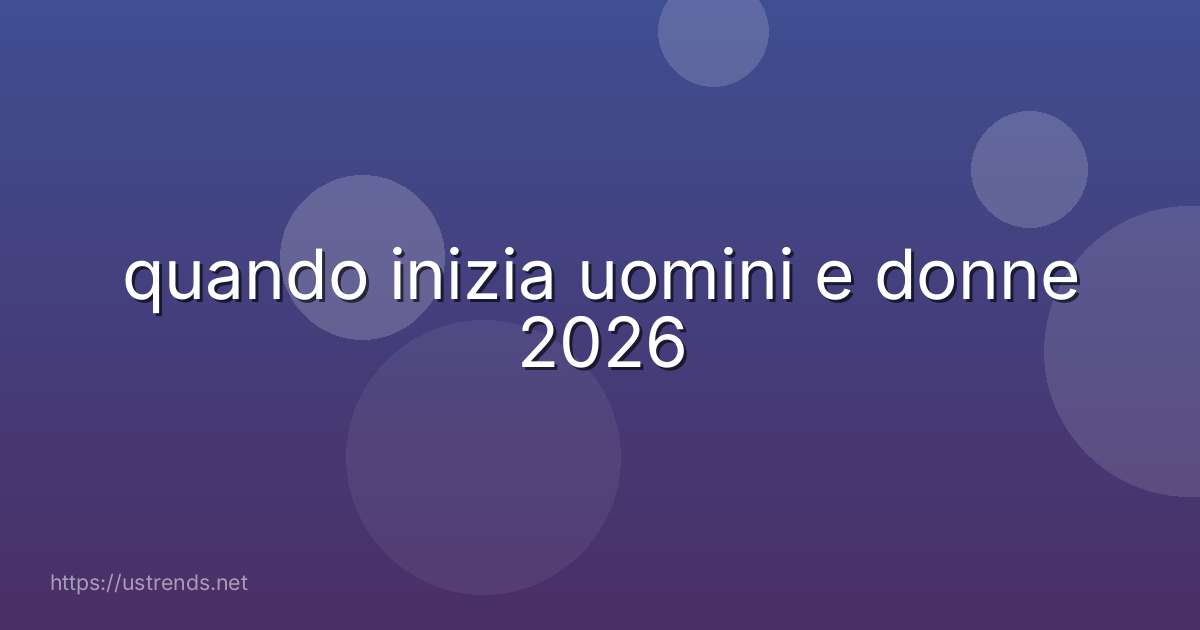 quando inizia uomini e donne 2026
