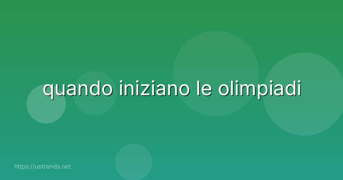 quando iniziano le olimpiadi