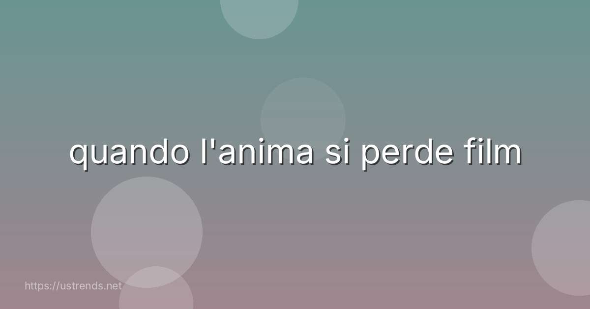 quando l'anima si perde film