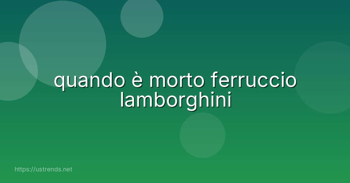 quando è morto ferruccio lamborghini