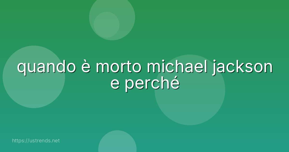 quando è morto michael jackson e perché
