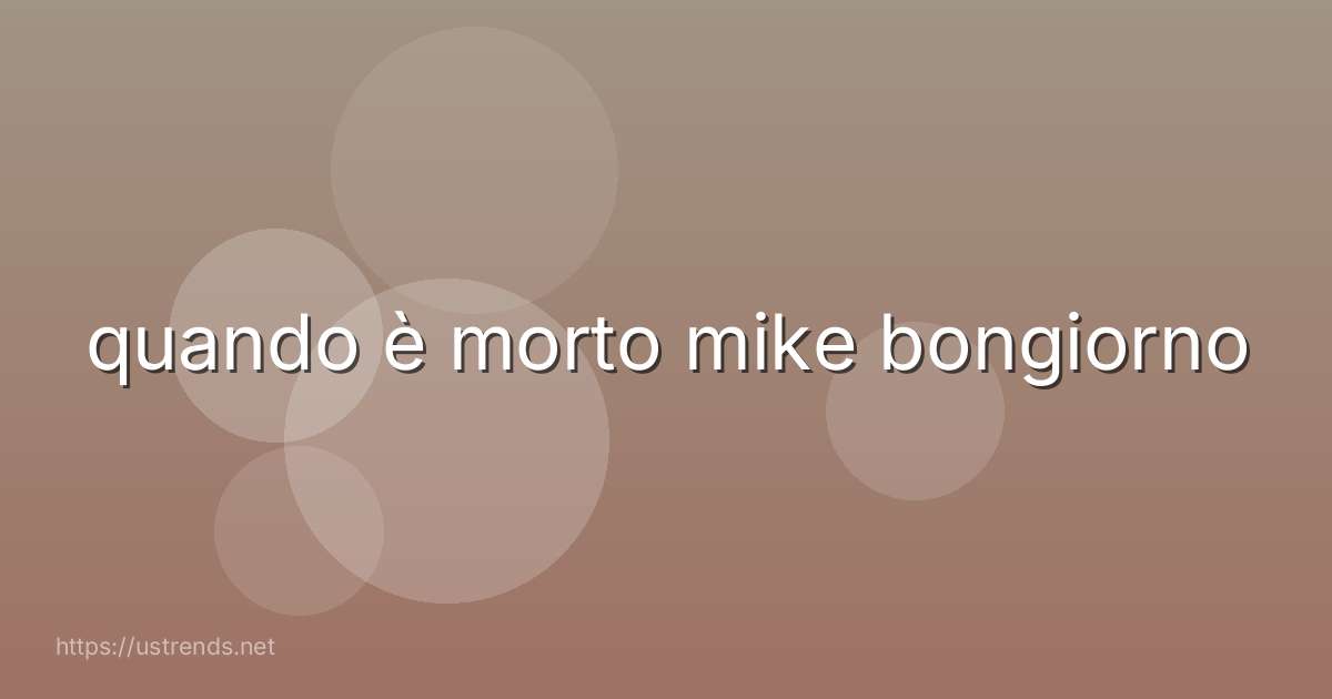quando è morto mike bongiorno