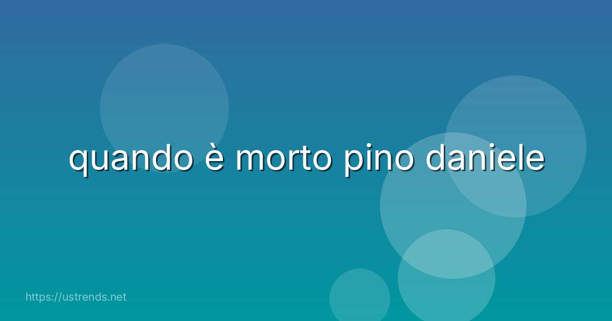 quando è morto pino daniele