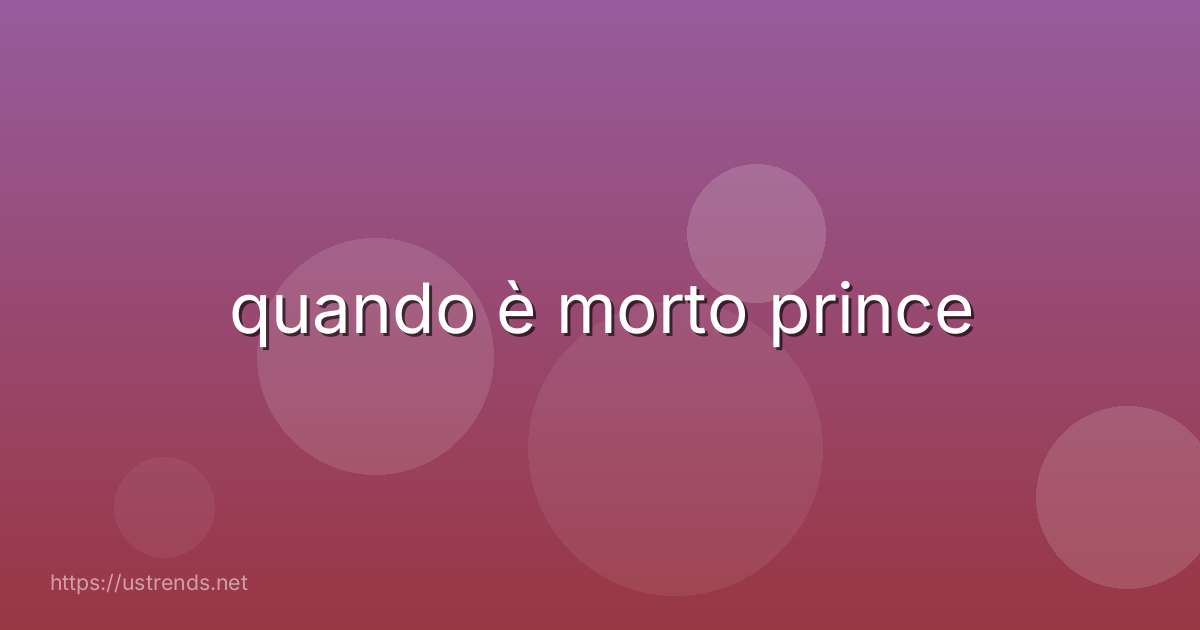 quando è morto prince