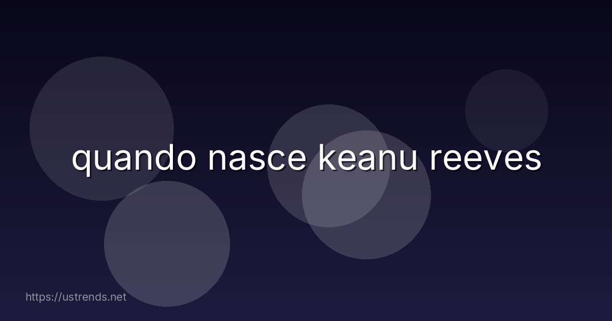 quando nasce keanu reeves