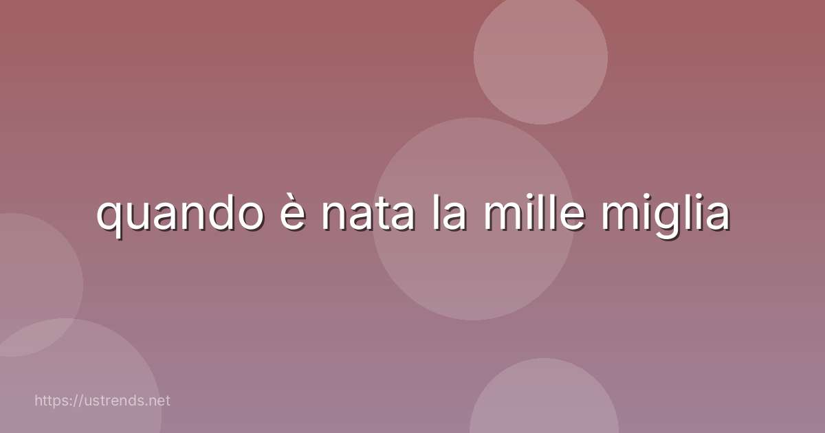 quando è nata la mille miglia