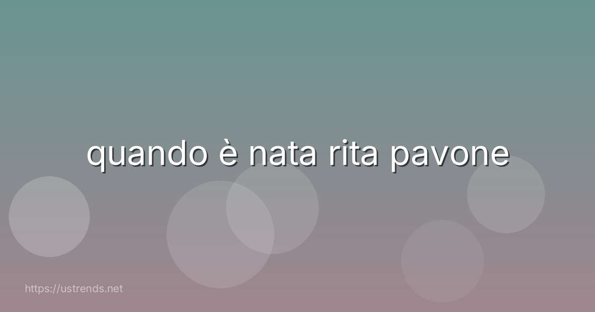 quando è nata rita pavone