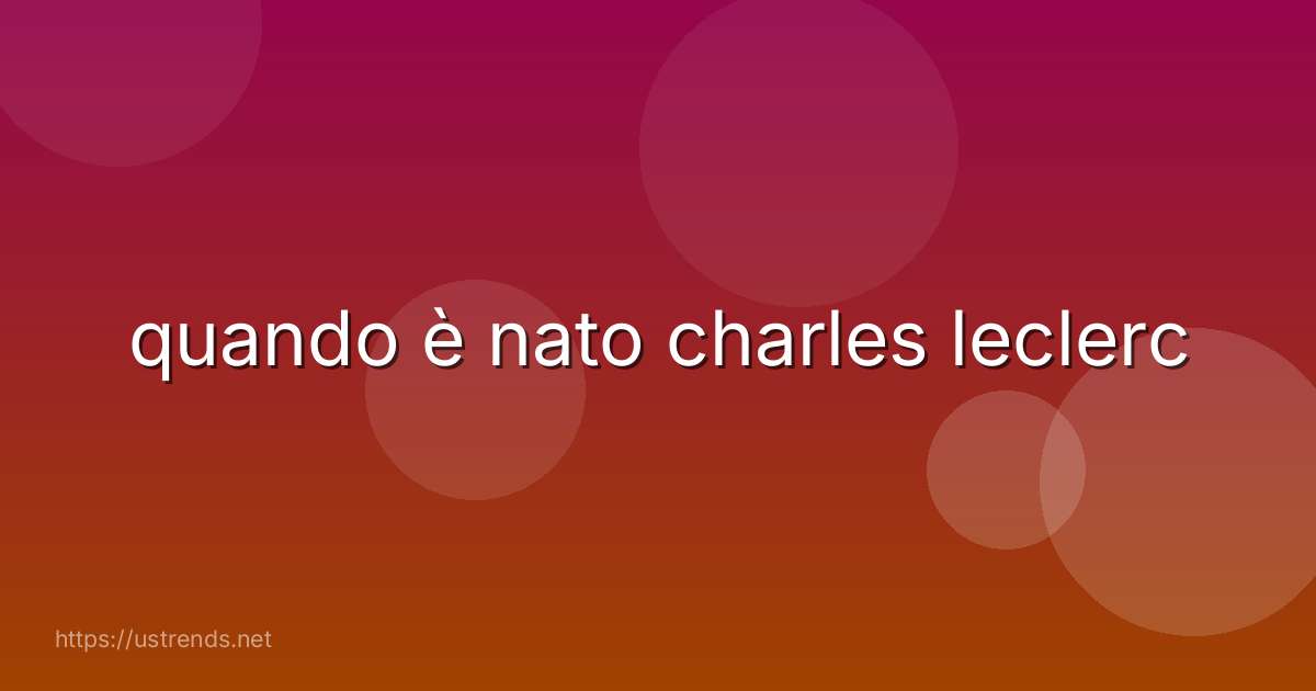 quando è nato charles leclerc