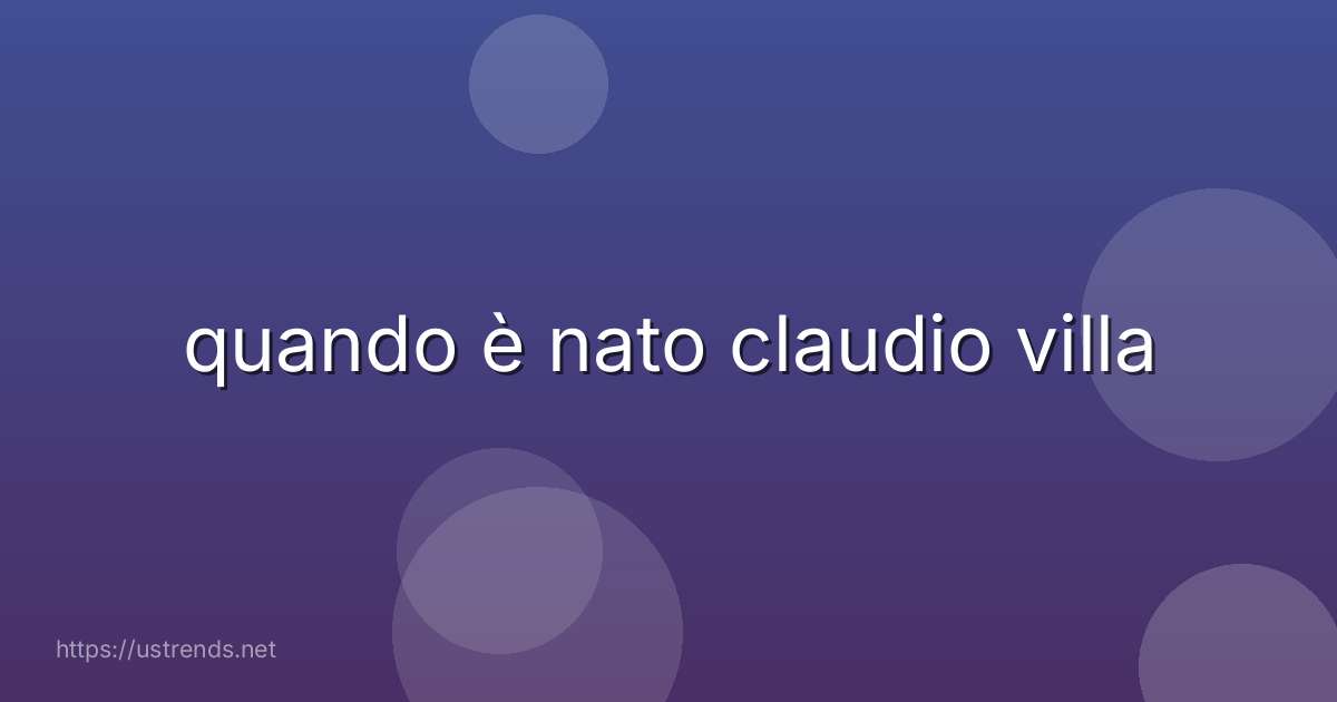 quando è nato claudio villa
