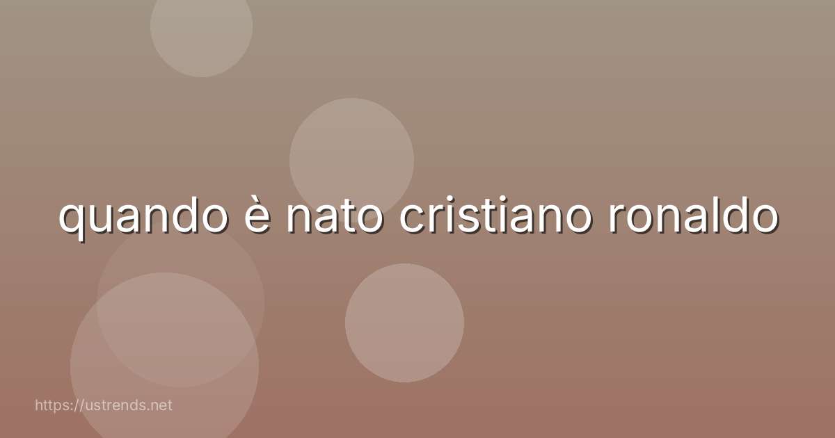 quando è nato cristiano ronaldo