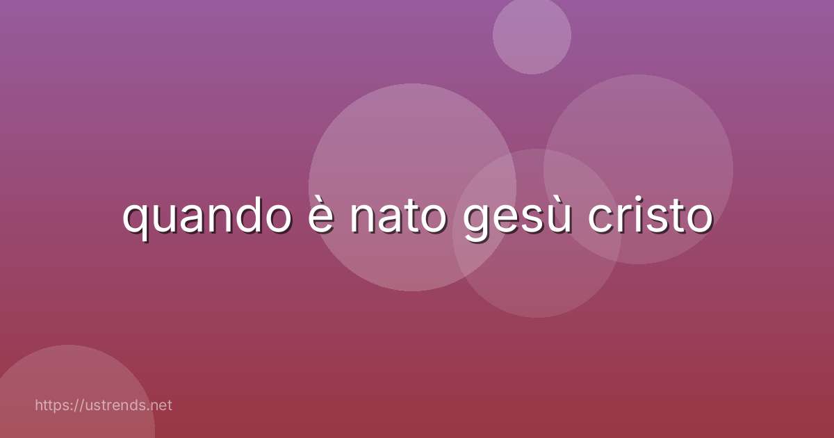 quando è nato gesù cristo